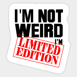 I'm Not Weird. I'm Limited Edition. Sticker